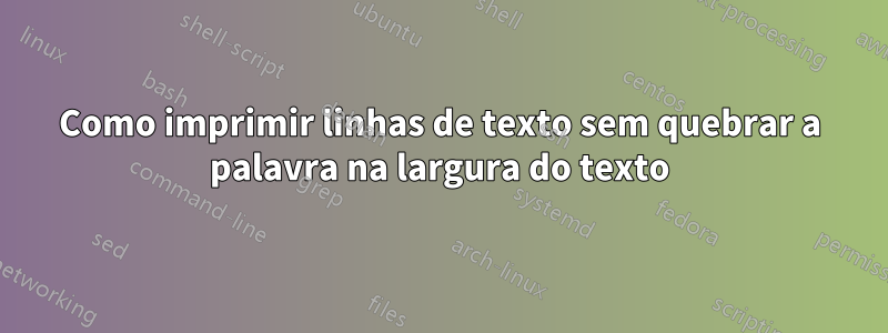 Como imprimir linhas de texto sem quebrar a palavra na largura do texto