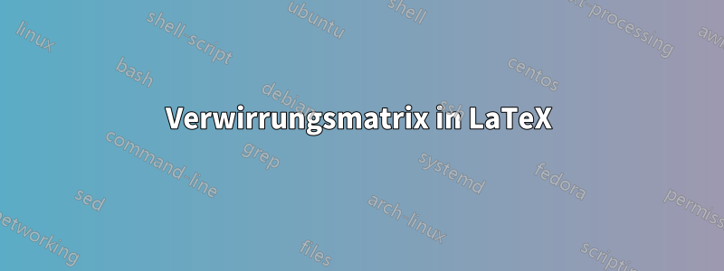 Verwirrungsmatrix in LaTeX