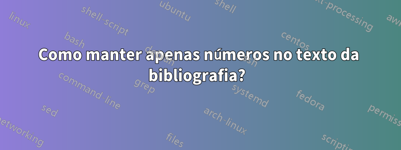 Como manter apenas números no texto da bibliografia? 