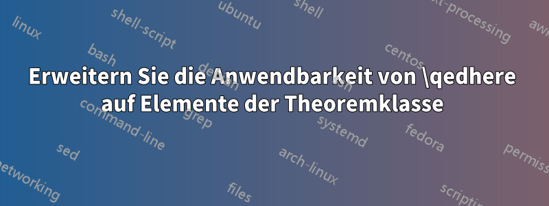 Erweitern Sie die Anwendbarkeit von \qedhere auf Elemente der Theoremklasse