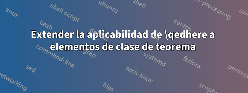 Extender la aplicabilidad de \qedhere a elementos de clase de teorema