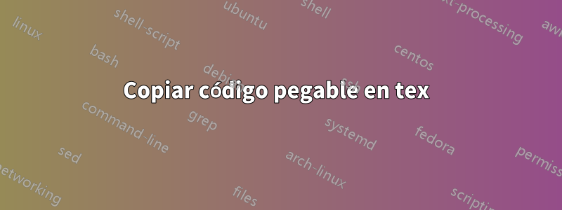 Copiar código pegable en tex 