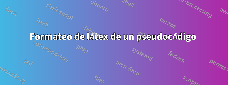 Formateo de látex de un pseudocódigo