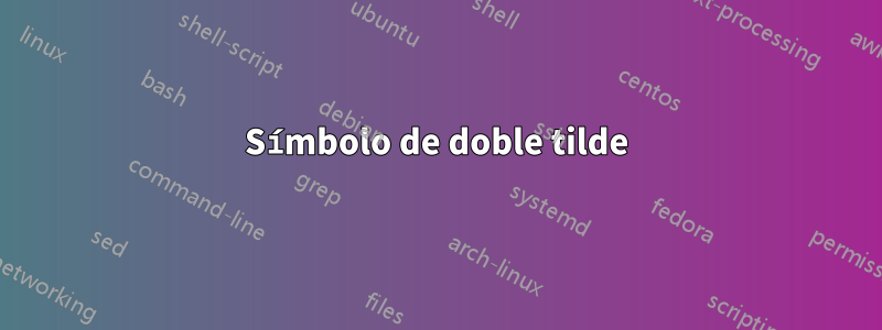 Símbolo de doble tilde