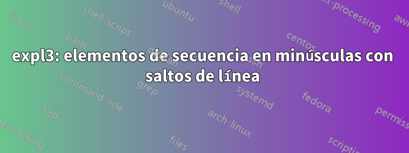 expl3: elementos de secuencia en minúsculas con saltos de línea