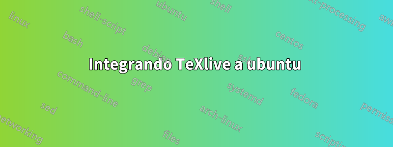 Integrando TeXlive a ubuntu