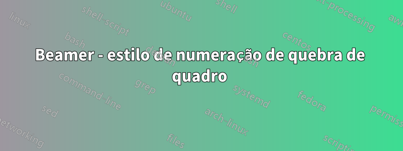 Beamer - estilo de numeração de quebra de quadro