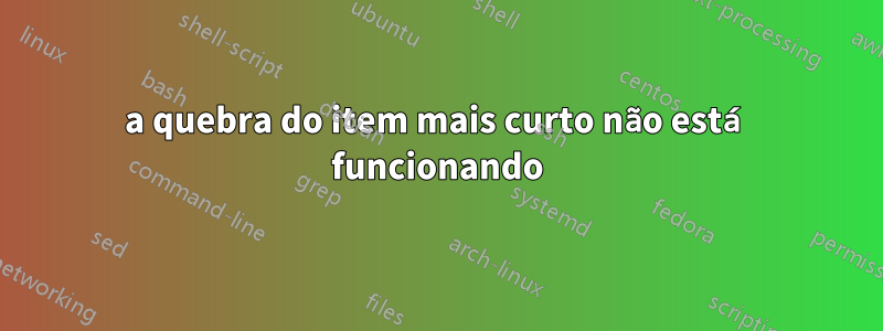 a quebra do item mais curto não está funcionando