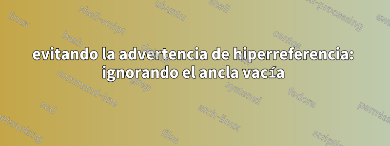 evitando la advertencia de hiperreferencia: ignorando el ancla vacía