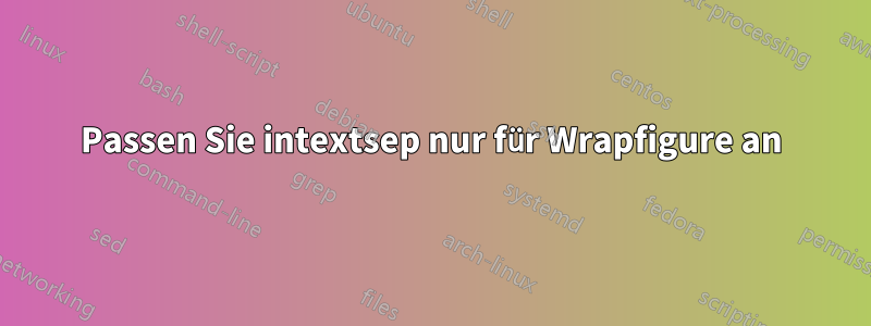 Passen Sie intextsep nur für Wrapfigure an