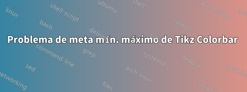 Problema de meta mín. máximo de Tikz Colorbar