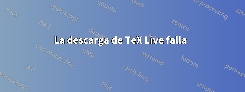 La descarga de TeX Live falla 