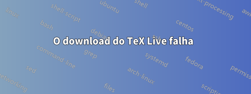 O download do TeX Live falha 