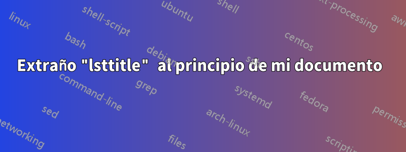 Extraño "lsttitle" al principio de mi documento 