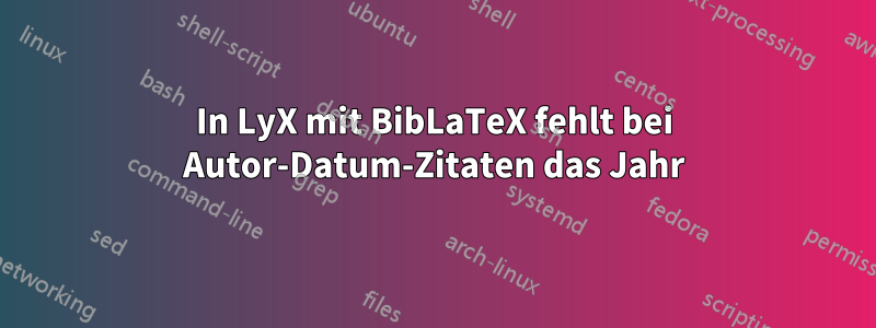 In LyX mit BibLaTeX fehlt bei Autor-Datum-Zitaten das Jahr