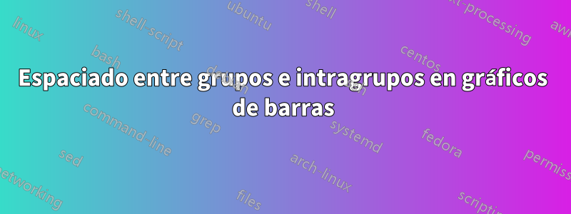 Espaciado entre grupos e intragrupos en gráficos de barras