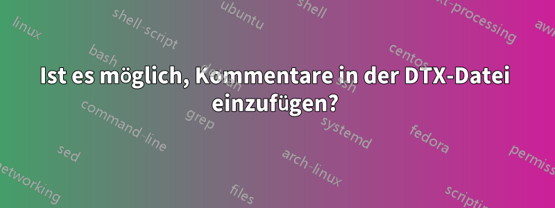 Ist es möglich, Kommentare in der DTX-Datei einzufügen?