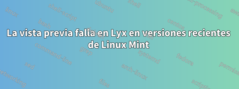 La vista previa falla en Lyx en versiones recientes de Linux Mint