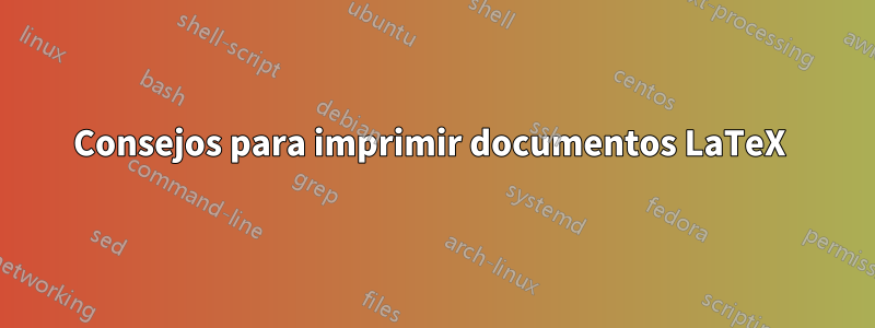 Consejos para imprimir documentos LaTeX 