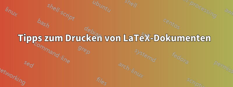 Tipps zum Drucken von LaTeX-Dokumenten 