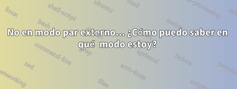 No en modo par externo... ¿Cómo puedo saber en qué modo estoy?