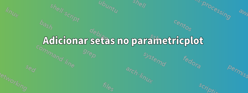 Adicionar setas no parametricplot