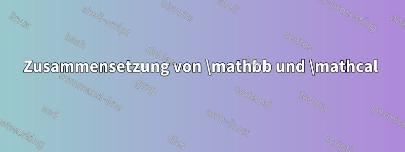 Zusammensetzung von \mathbb und \mathcal