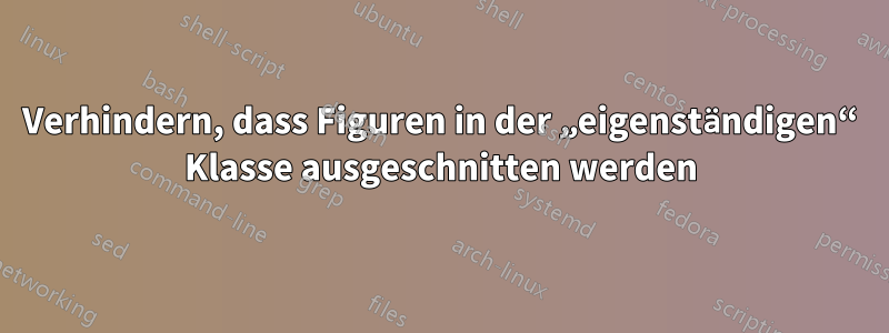 Verhindern, dass Figuren in der „eigenständigen“ Klasse ausgeschnitten werden