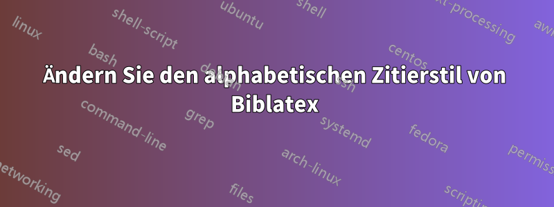 Ändern Sie den alphabetischen Zitierstil von Biblatex