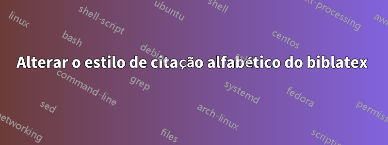 Alterar o estilo de citação alfabético do biblatex