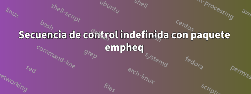 Secuencia de control indefinida con paquete empheq