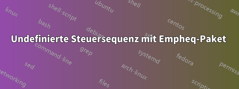 Undefinierte Steuersequenz mit Empheq-Paket