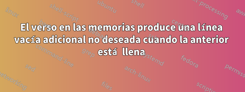 El verso en las memorias produce una línea vacía adicional no deseada cuando la anterior está llena