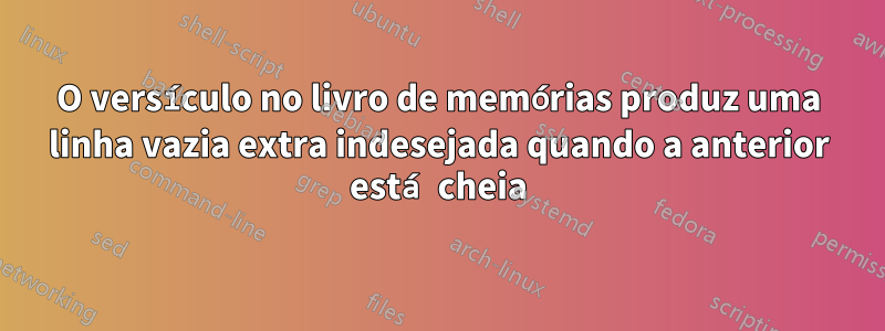 O versículo no livro de memórias produz uma linha vazia extra indesejada quando a anterior está cheia