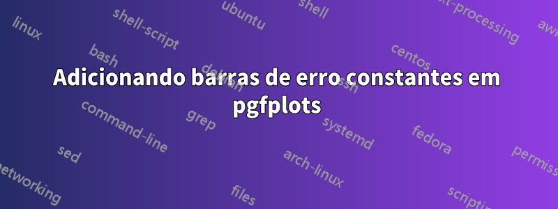 Adicionando barras de erro constantes em pgfplots