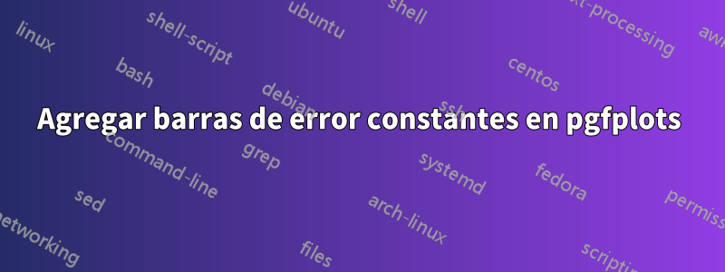 Agregar barras de error constantes en pgfplots