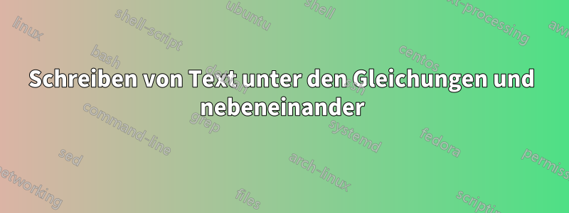 Schreiben von Text unter den Gleichungen und nebeneinander