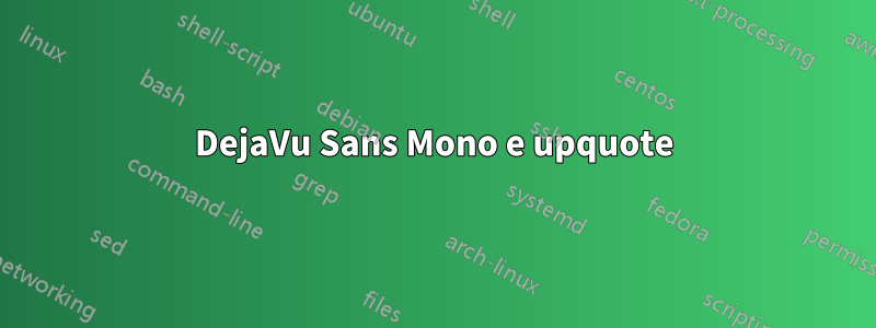 DejaVu Sans Mono e upquote