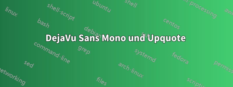 DejaVu Sans Mono und Upquote