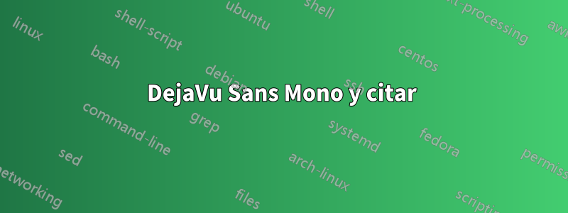 DejaVu Sans Mono y citar