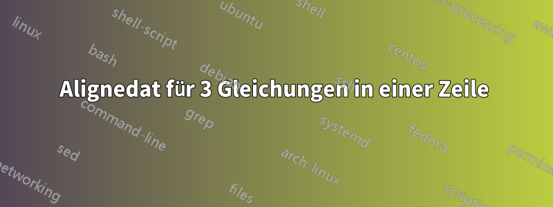 Alignedat für 3 Gleichungen in einer Zeile