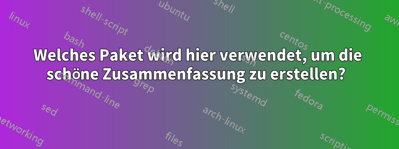 Welches Paket wird hier verwendet, um die schöne Zusammenfassung zu erstellen? 