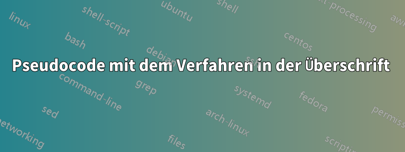 Pseudocode mit dem Verfahren in der Überschrift