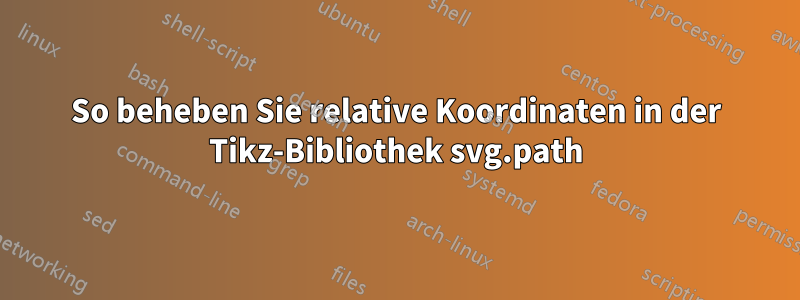 So beheben Sie relative Koordinaten in der Tikz-Bibliothek svg.path