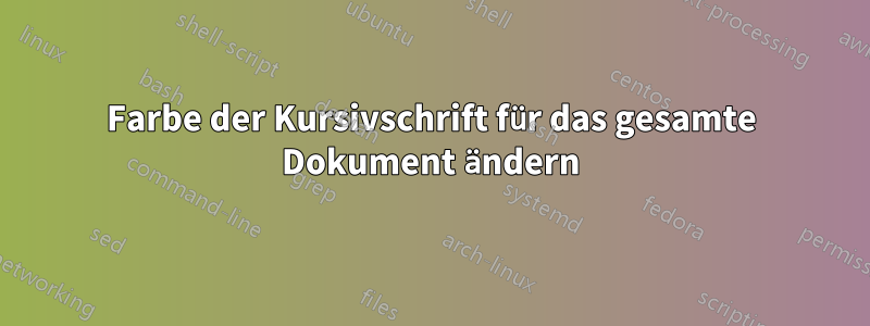 Farbe der Kursivschrift für das gesamte Dokument ändern