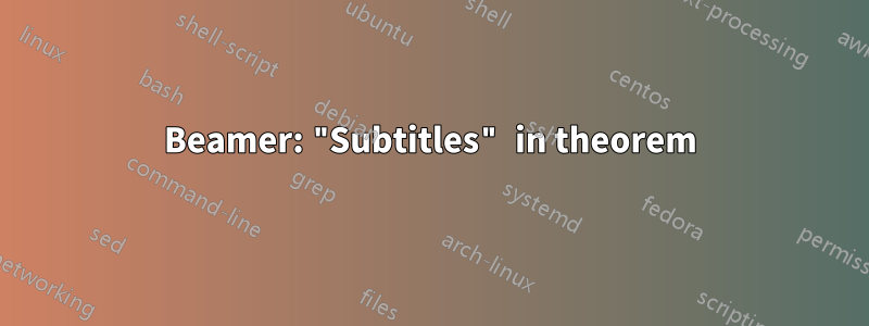 Beamer: "Subtitles" in theorem