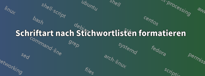 Schriftart nach Stichwortlisten formatieren 