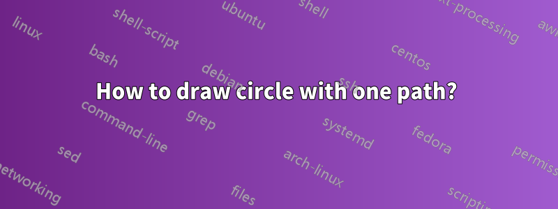 How to draw circle with one path?