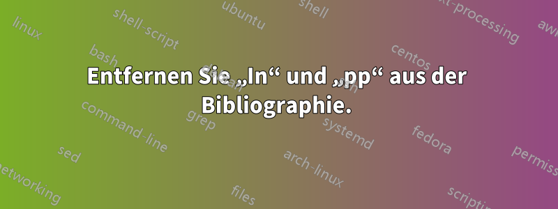 Entfernen Sie „In“ und „pp“ aus der Bibliographie.