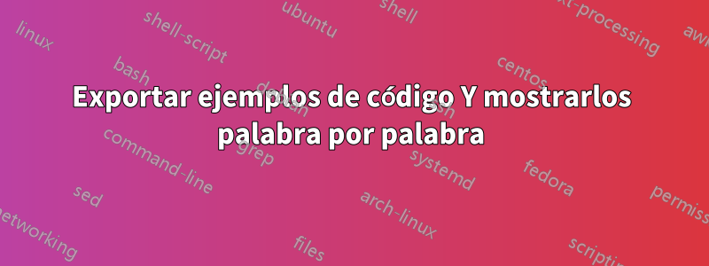 Exportar ejemplos de código Y mostrarlos palabra por palabra